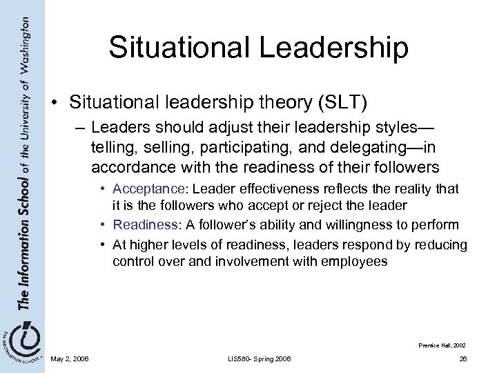 Situational Leadership • Situational leadership theory (SLT) – Leaders should adjust their leadership styles—
