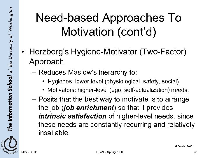 Need-based Approaches To Motivation (cont’d) • Herzberg’s Hygiene-Motivator (Two-Factor) Approach – Reduces Maslow’s hierarchy
