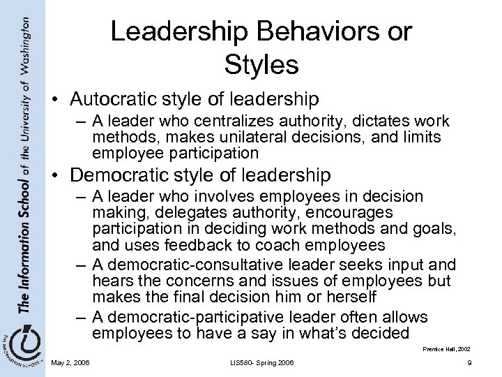 Leadership Behaviors or Styles • Autocratic style of leadership – A leader who centralizes