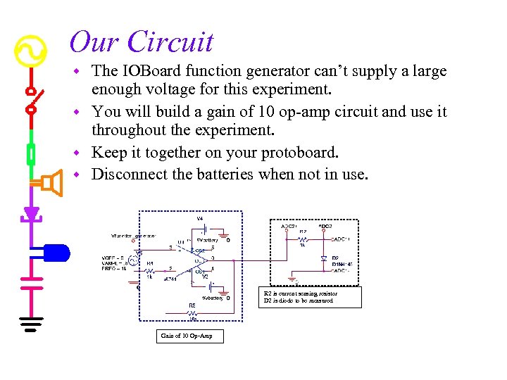 Our Circuit The IOBoard function generator can’t supply a large enough voltage for this