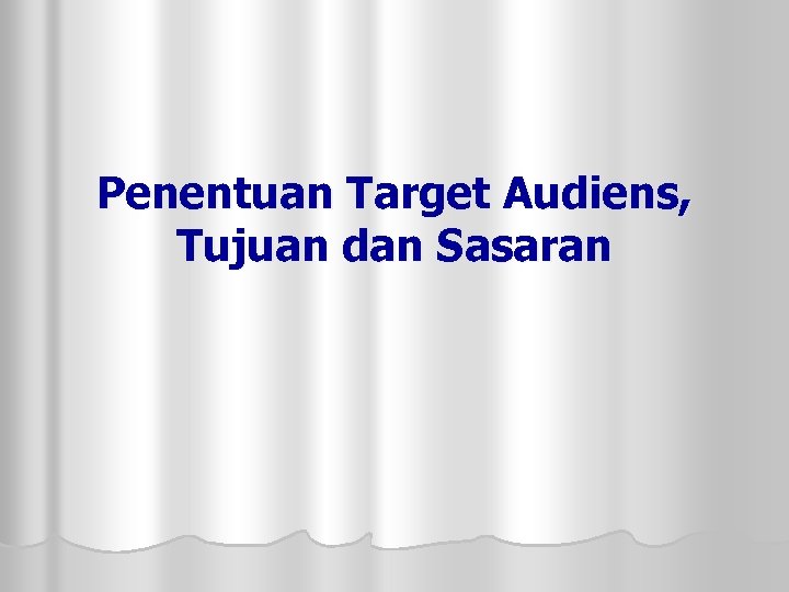 Penentuan Target Audiens, Tujuan dan Sasaran 