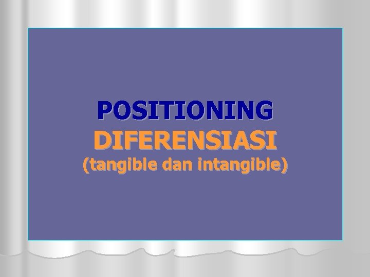 POSITIONING DIFERENSIASI (tangible dan intangible) 