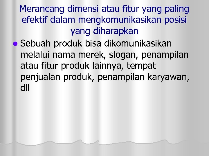 Merancang dimensi atau fitur yang paling efektif dalam mengkomunikasikan posisi yang diharapkan l Sebuah