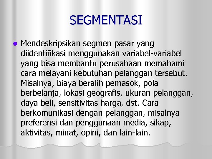 SEGMENTASI l Mendeskripsikan segmen pasar yang diidentifikasi menggunakan variabel-variabel yang bisa membantu perusahaan memahami