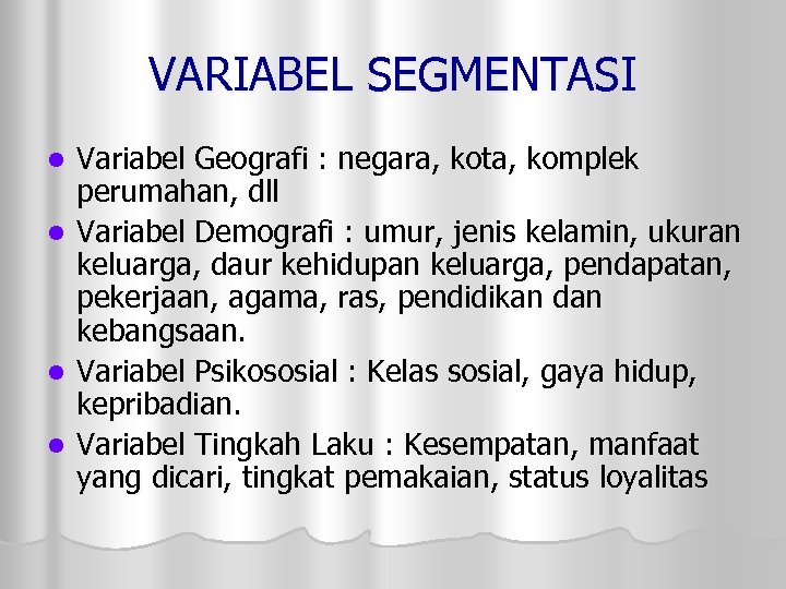 VARIABEL SEGMENTASI Variabel Geografi : negara, kota, komplek perumahan, dll l Variabel Demografi :