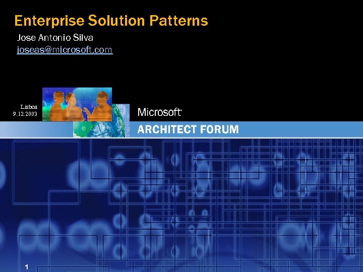 Enterprise Solution Patterns Jose Antonio Silva joseas@microsoft. com Lisboa 9. 12. 2003 1 