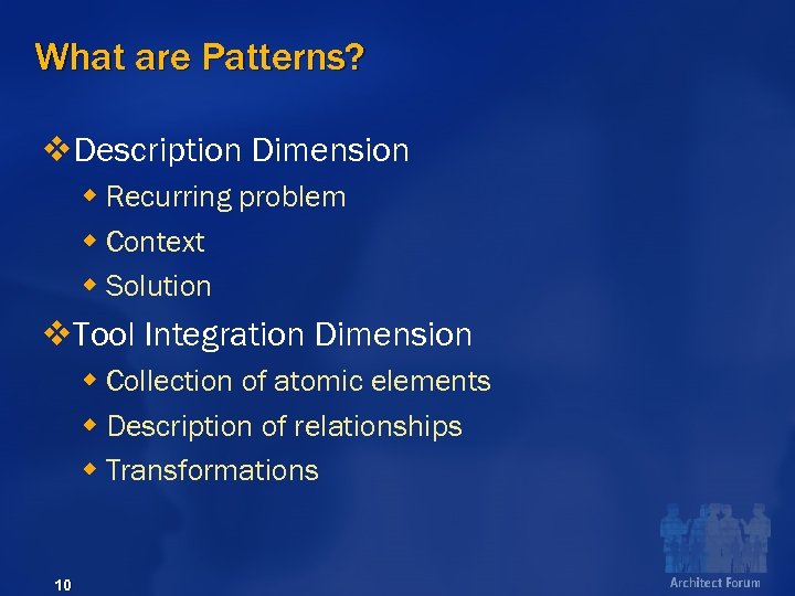 What are Patterns? v. Description Dimension w Recurring problem w Context w Solution v.