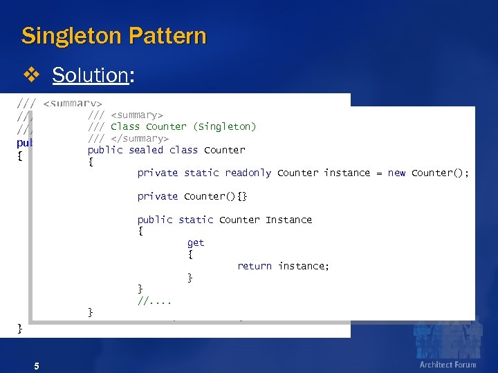Singleton Pattern v Solution: /// <summary> /// Counter Class (Singleton). /// </summary> Class Counter