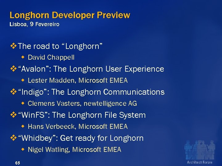 Longhorn Developer Preview Lisboa, 9 Fevereiro v The road to “Longhorn” w David Chappell