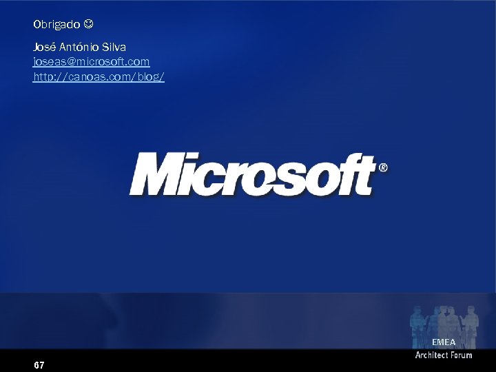 Obrigado José António Silva joseas@microsoft. com http: //canoas. com/blog/ EMEA 67 