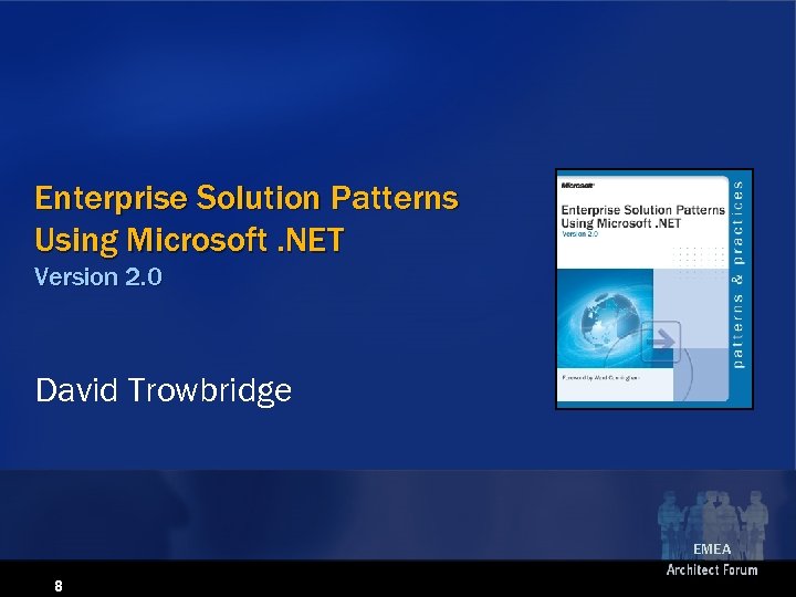 Enterprise Solution Patterns Using Microsoft. NET Version 2. 0 David Trowbridge EMEA 8 