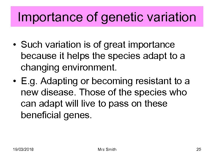 Importance of genetic variation • Such variation is of great importance because it helps