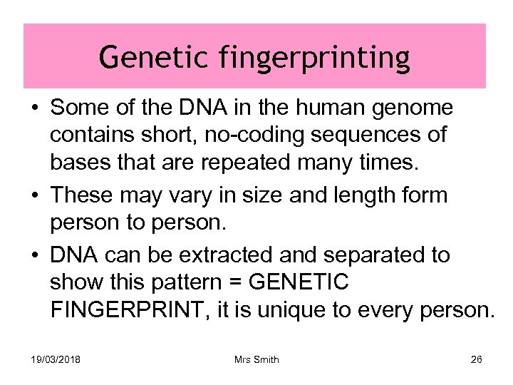 Genetic fingerprinting • Some of the DNA in the human genome contains short, no-coding