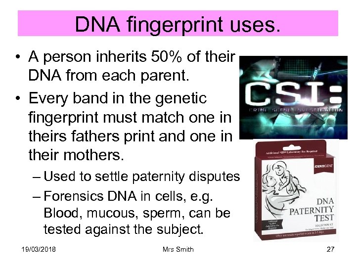 DNA fingerprint uses. • A person inherits 50% of their DNA from each parent.