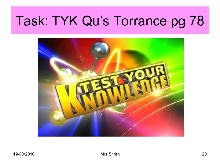Task: TYK Qu’s Torrance pg 78 19/03/2018 Mrs Smith 28 