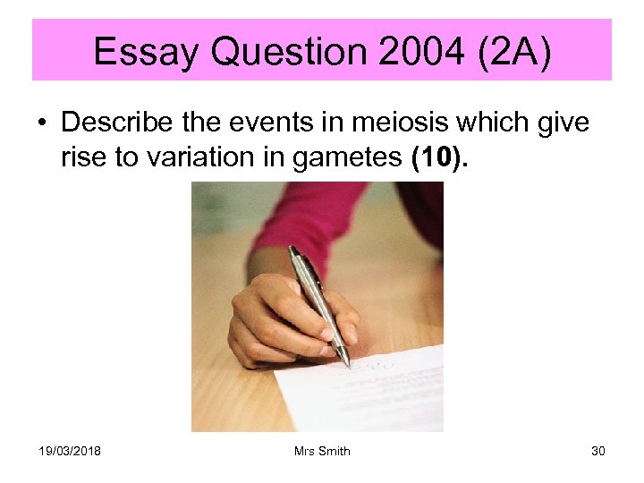 Essay Question 2004 (2 A) • Describe the events in meiosis which give rise