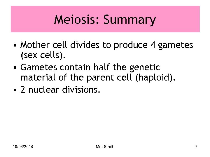Meiosis: Summary • Mother cell divides to produce 4 gametes (sex cells). • Gametes
