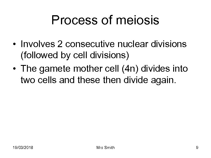 Process of meiosis • Involves 2 consecutive nuclear divisions (followed by cell divisions) •