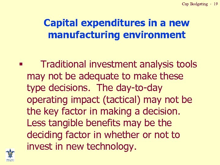 Cap Budgeting - 19 Capital expenditures in a new manufacturing environment § Traditional investment