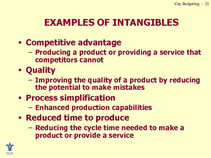 Cap Budgeting - 20 EXAMPLES OF INTANGIBLES § Competitive advantage – Producing a product