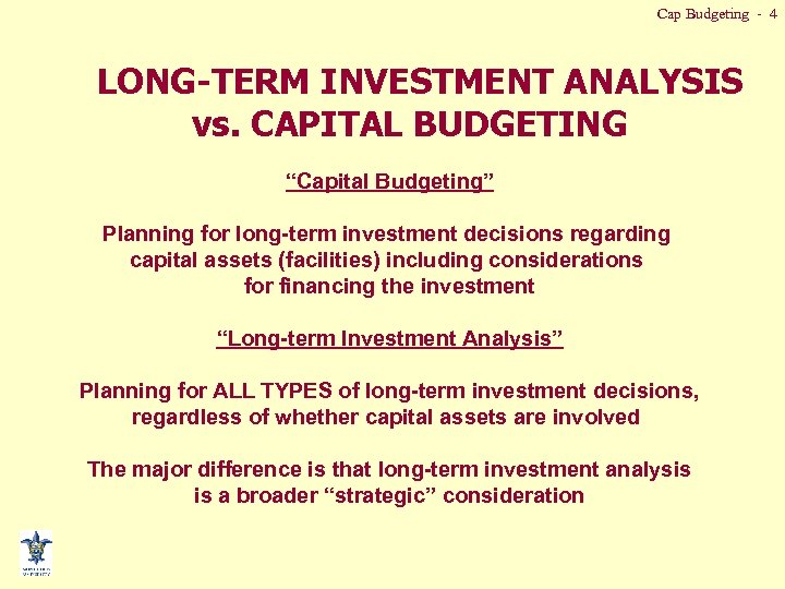 Cap Budgeting - 4 LONG-TERM INVESTMENT ANALYSIS vs. CAPITAL BUDGETING “Capital Budgeting” Planning for