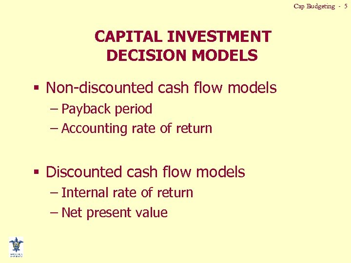 Cap Budgeting - 5 CAPITAL INVESTMENT DECISION MODELS § Non-discounted cash flow models –