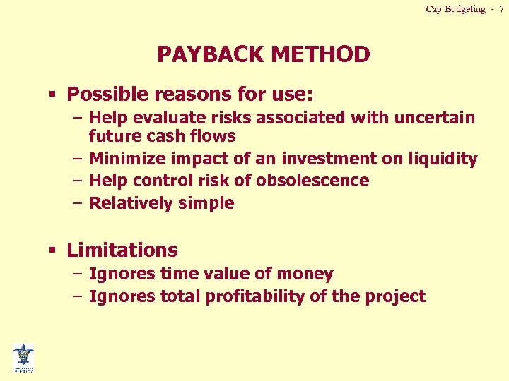 Cap Budgeting - 7 PAYBACK METHOD § Possible reasons for use: – Help evaluate