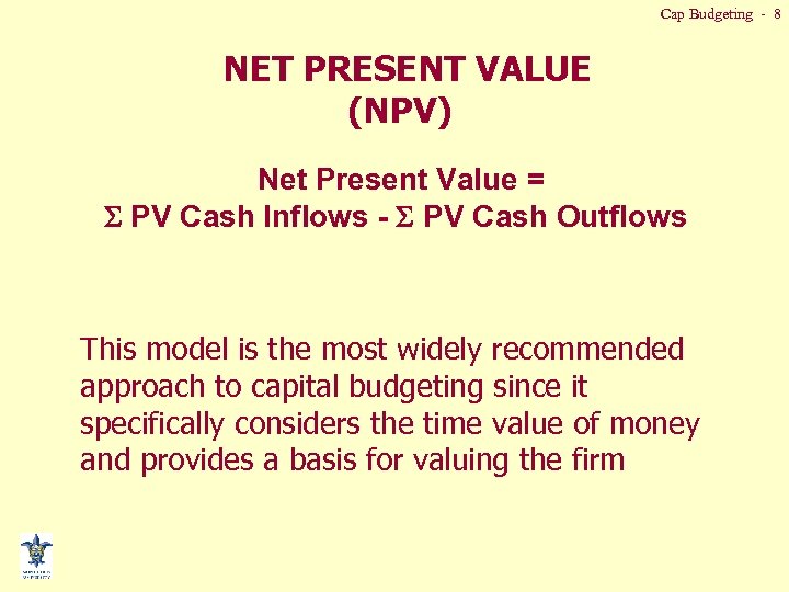 Cap Budgeting - 8 NET PRESENT VALUE (NPV) Net Present Value = PV Cash