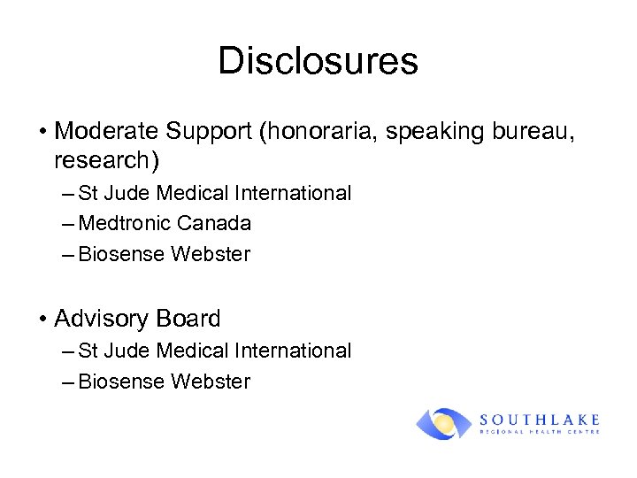 Disclosures • Moderate Support (honoraria, speaking bureau, research) – St Jude Medical International –