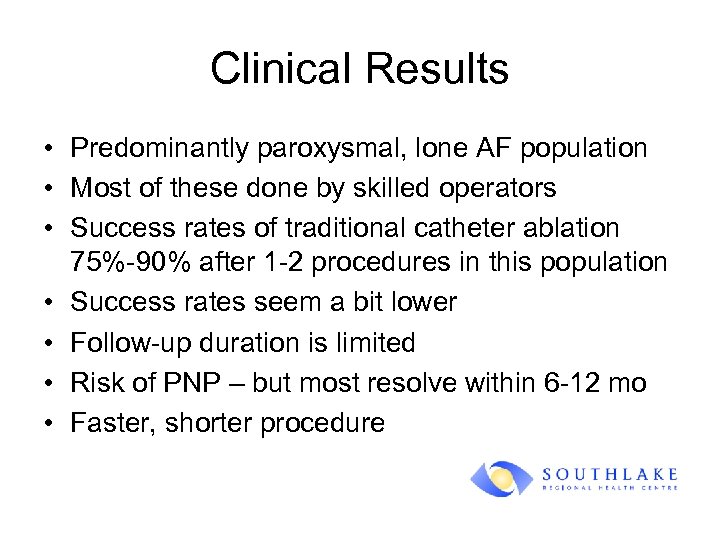 Clinical Results • Predominantly paroxysmal, lone AF population • Most of these done by