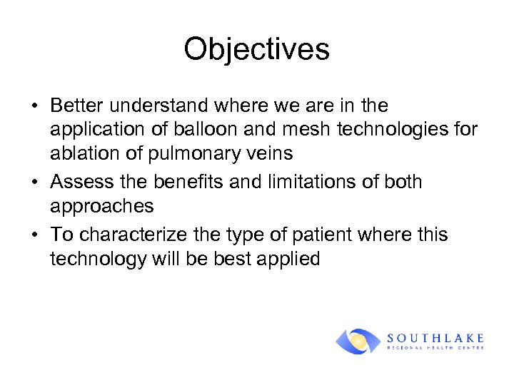 Objectives • Better understand where we are in the application of balloon and mesh