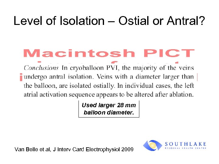 Level of Isolation – Ostial or Antral? Used larger 28 mm balloon diameter. Van