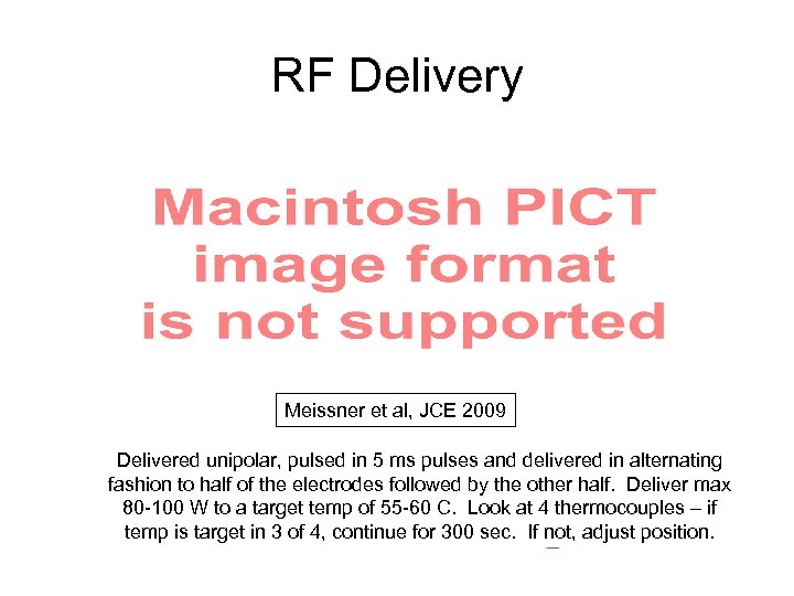 RF Delivery Meissner et al, JCE 2009 Delivered unipolar, pulsed in 5 ms pulses