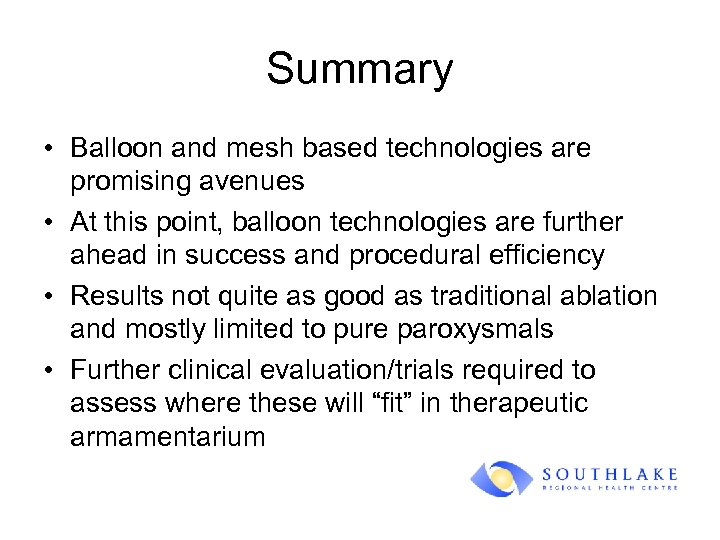 Summary • Balloon and mesh based technologies are promising avenues • At this point,