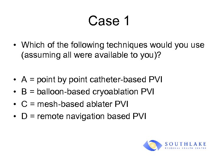 Case 1 • Which of the following techniques would you use (assuming all were