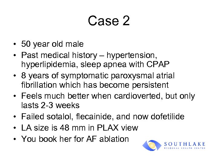 Case 2 • 50 year old male • Past medical history – hypertension, hyperlipidemia,