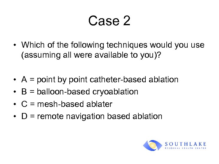 Case 2 • Which of the following techniques would you use (assuming all were