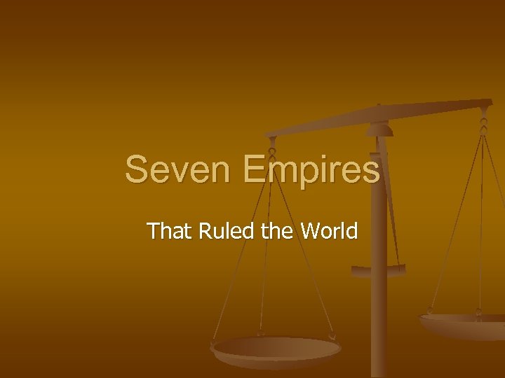 Seven Empires That Ruled the World 