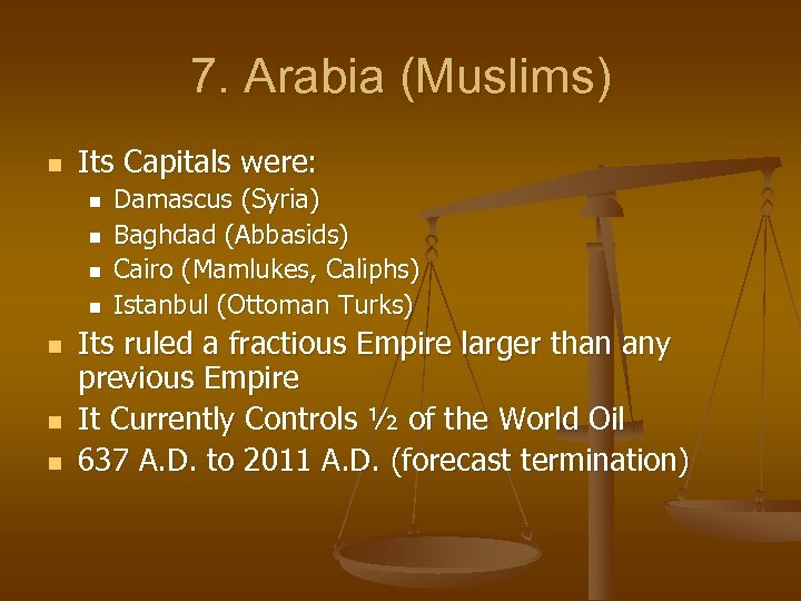 7. Arabia (Muslims) n Its Capitals were: n n n n Damascus (Syria) Baghdad