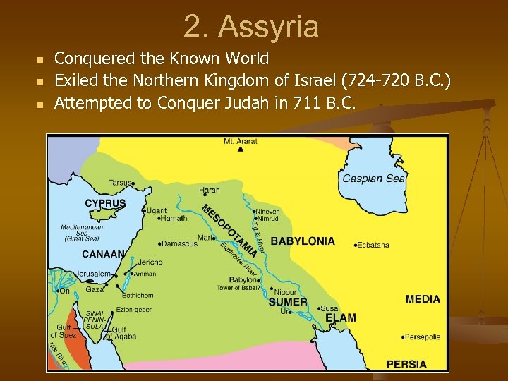 2. Assyria n n n Conquered the Known World Exiled the Northern Kingdom of