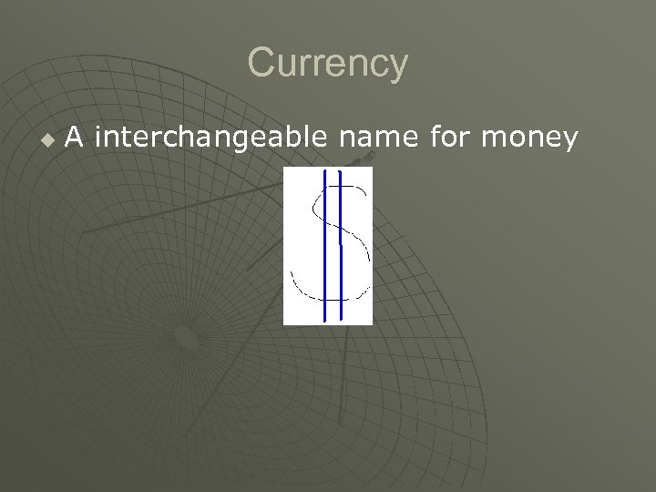 Currency u A interchangeable name for money 