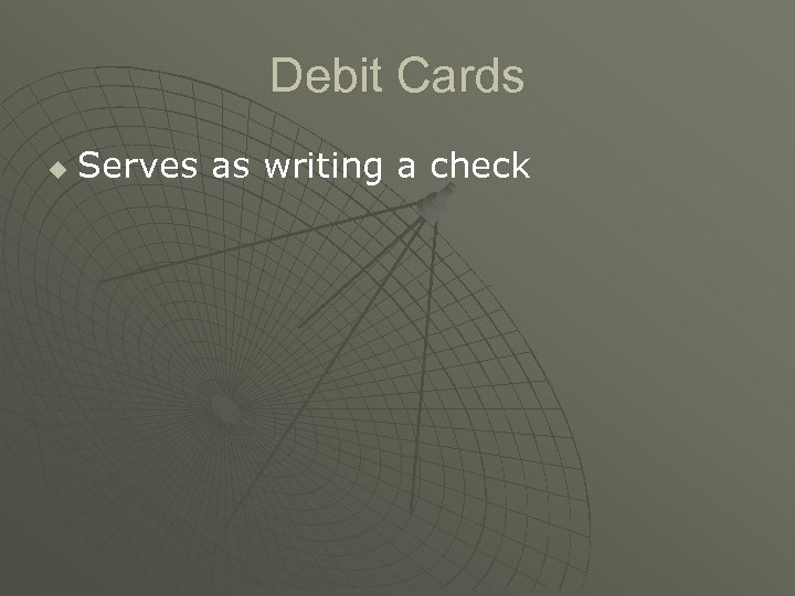 Debit Cards u Serves as writing a check 