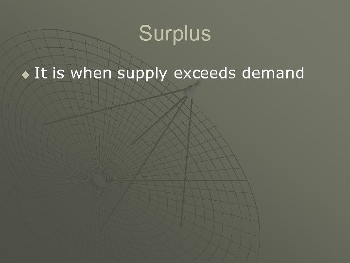 Surplus u It is when supply exceeds demand 