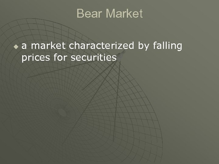 Bear Market u a market characterized by falling prices for securities 