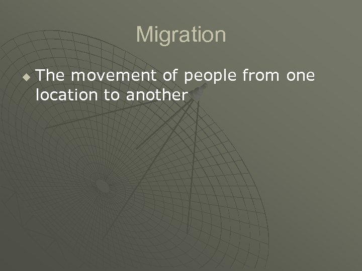 Migration u The movement of people from one location to another 