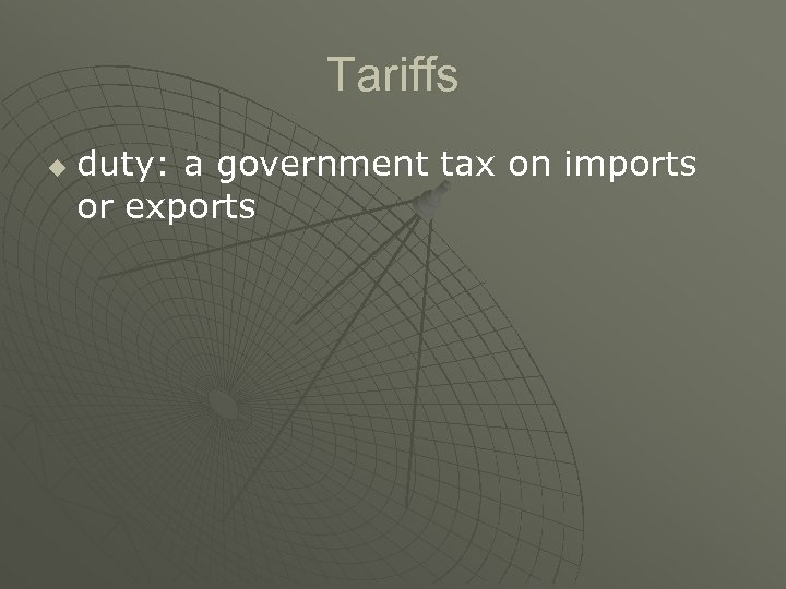 Tariffs u duty: a government tax on imports or exports 