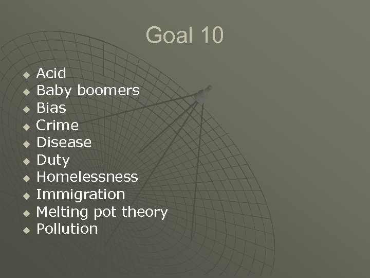 Goal 10 u u u u u Acid Baby boomers Bias Crime Disease Duty