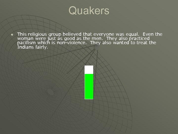 Quakers u This religious group believed that everyone was equal. Even the woman were