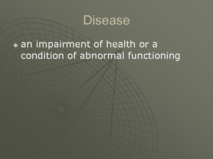 Disease u an impairment of health or a condition of abnormal functioning 