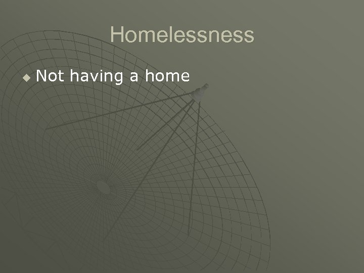 Homelessness u Not having a home 